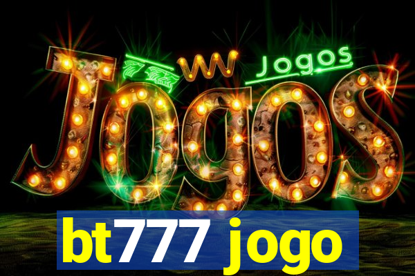 bt777 jogo